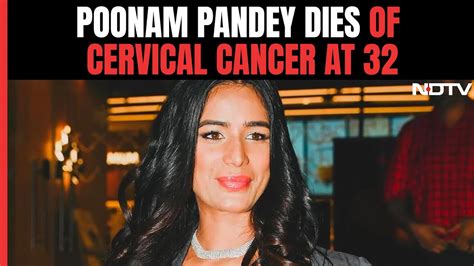 Poonam Pandey Dies Of Cervical Cancer At 32, Says。